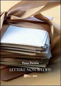 Lettere non spedite - Patrizia Pinna - Libro Youcanprint 2013 | Libraccio.it