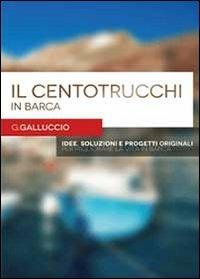 Il centotrucchi in barca - Gianni Galluccio - Libro Youcanprint 2013, Tempo libero | Libraccio.it