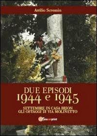 Due episodi 1944 e 1945 - Attilio Scremin - Libro Youcanprint 2013, Saggistica | Libraccio.it