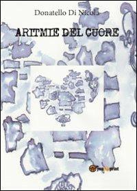Aritmie del cuore - Donatello Di Nicola - Libro Youcanprint 2013, Poesia | Libraccio.it
