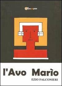 L' Avo Marìo - Ezio Falconieri - Libro Youcanprint 2013, Narrativa | Libraccio.it