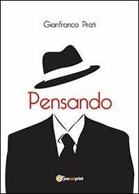 Pensando - Gianfranco Prati - Libro Youcanprint 2013, Poesia | Libraccio.it