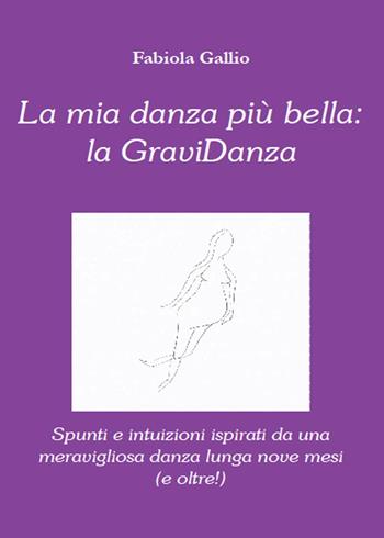 La mia danza più bella: la gravidanza - Fabiola Gallio - Libro Youcanprint 2013, Saggistica | Libraccio.it