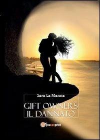 Gift owners. Il dannato - Sara La Manna - Libro Youcanprint 2013, Narrativa | Libraccio.it