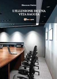 L' illusione di una vita saggia - Eleonora Marini - Libro Youcanprint 2013 | Libraccio.it