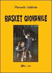 Basket giovanile - Piercarlo Caldirola - Libro Youcanprint 2013, Saggistica | Libraccio.it