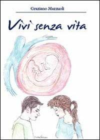 Vivi senza vita - Graziano Mazzuoli - Libro Youcanprint 2013 | Libraccio.it