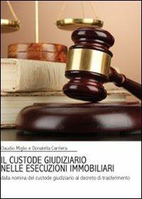 Il custode giudiziario nelle esecuzioni immobiliari - Claudio Miglio, Donatella Carriera - Libro Youcanprint 2013, Saggistica | Libraccio.it