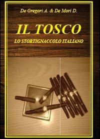 Il tosco. Lo stortignaccolo italiano - Diego De Mori, Antonio De Gregori - Libro Youcanprint 2012, Saggistica | Libraccio.it