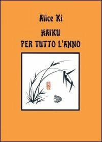 Haiku per tutto l'anno - Alice Ki - Libro Youcanprint 2013, Poesia | Libraccio.it
