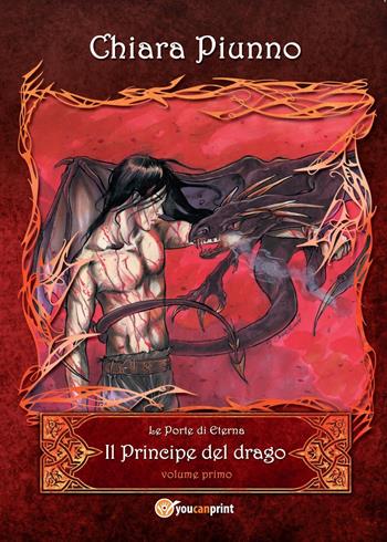 Il principe del drago. Vol. 1 - Chiara Piunno - Libro Youcanprint 2013, Narrativa | Libraccio.it