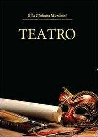 Teatro - Elena Ciobanu Marchesi - Libro Youcanprint 2013 | Libraccio.it