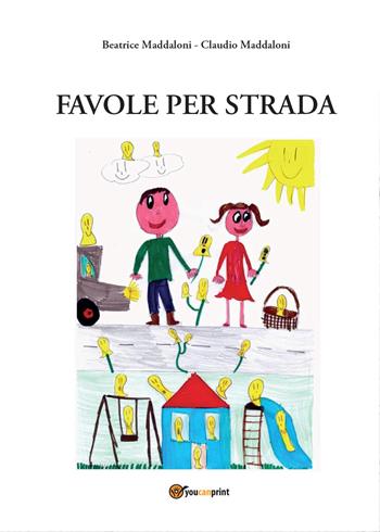 Favole per strada - Claudio Maddaloni, Beatrice Maddaloni - Libro Youcanprint 2015, Narrativa | Libraccio.it