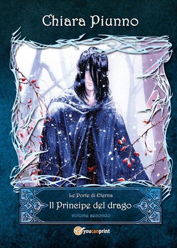 Il principe del drago. Vol. 2 - Chiara Piunno - Libro Youcanprint 2013, Narrativa | Libraccio.it