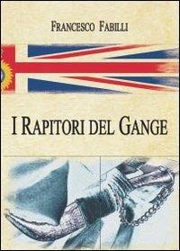 I rapitori del Gange - Francesco Fabilli - Libro Youcanprint 2013, Narrativa | Libraccio.it