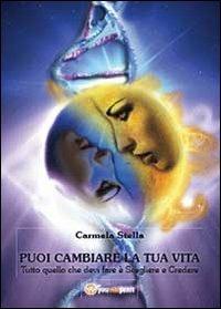 Puoi cambiare la tua vita - Carmela Stella - Libro Youcanprint 2013 | Libraccio.it