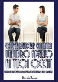 Come rendere gli altri un libro aperto ai tuoi occhi - Davide Balesi - Libro Youcanprint 2013, Saggistica | Libraccio.it