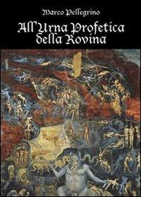 All'urna profetica della rovina - Marco Pellegrino - Libro Youcanprint 2013 | Libraccio.it