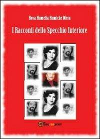 I racconti dello specchio interiore - Rosa H. Rumiche Mera - Libro Youcanprint 2013 | Libraccio.it