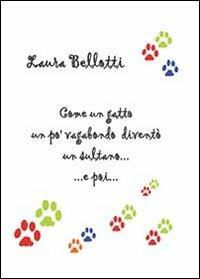 Come un gatto un po' vagabondo diventò un sultano... e poi... - Laura Bellotti - Libro Youcanprint 2013, Miscellanea | Libraccio.it