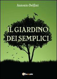 Il giardino dei semplici - Antonio Delfini - Libro Youcanprint 2013 | Libraccio.it