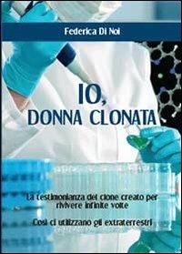 Io, donna clonata - Federica Di Noi - Libro Youcanprint 2013, Narrativa | Libraccio.it