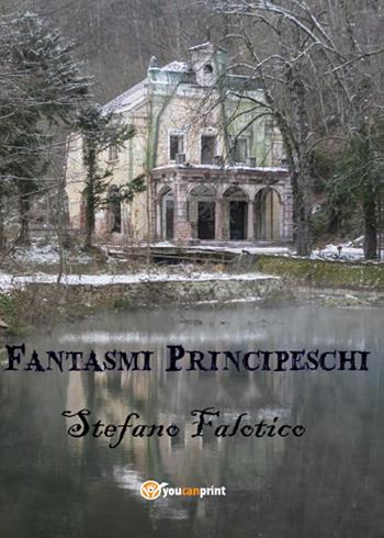 Fantasmi principeschi - Stefano Falotico - Libro Youcanprint 2015, Narrativa | Libraccio.it