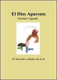 El Dios aparente - Germán Ciganda - Libro Youcanprint 2013 | Libraccio.it