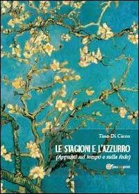 Le stagioni e l'azzurro (appunti sul tempo e sulla fede) - Tino Di Cicco - Libro Youcanprint 2013, Poesia | Libraccio.it