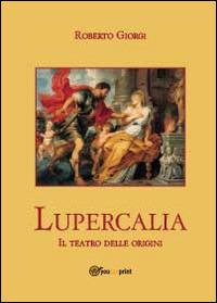 Lupercalia - Roberto Giorgi - Libro Youcanprint 2014, Narrativa | Libraccio.it