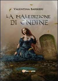 La maledizione di Ondine - Valentina Barbieri - Libro Youcanprint 2013 | Libraccio.it