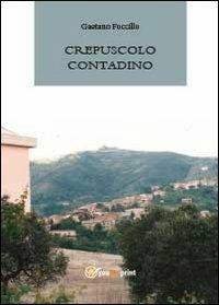Crepuscolo contadino - Gaetano Foccillo - Libro Youcanprint 2013 | Libraccio.it