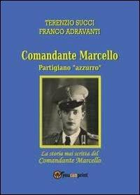 La storia mai scritta del comandante Mar - Terenzio Succi - Libro Youcanprint 2013 | Libraccio.it