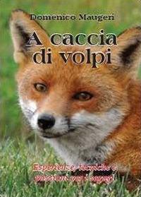 A caccia di volpi - Domenico Maugeri - Libro Youcanprint 2013, Tempo libero | Libraccio.it