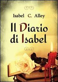 Il diario di Isabel - Isabel C. Alley - Libro Youcanprint 2013 | Libraccio.it