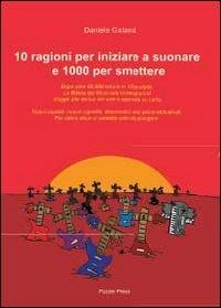 10 ragioni per iniziare a suonare e 1000 per smettere - Daniele Galassi - Libro Youcanprint 2013 | Libraccio.it