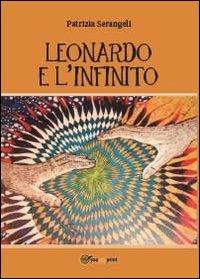 Leonardo e l'infinito - Patrizia Serangeli - Libro Youcanprint 2013 | Libraccio.it