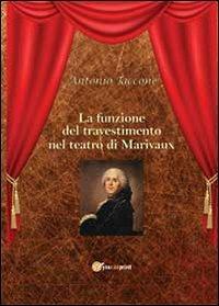 La funzione del travestimento nel teatro di Marivaux - Antonio Taccone - Libro Youcanprint 2013 | Libraccio.it