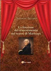 La funzione del travestimento nel teatro di Marivaux - Antonio Taccone - Libro Youcanprint 2013 | Libraccio.it