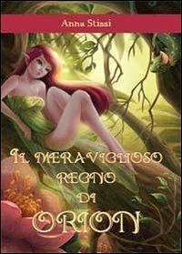 Il meraviglioso regno di Orion - Anna Stissi - Libro Youcanprint 2013 | Libraccio.it