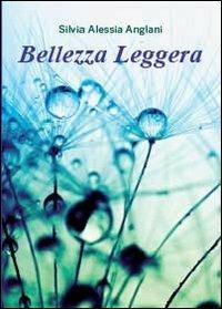 Bellezza leggera - Silvia A. Anglani - Libro Youcanprint 2013 | Libraccio.it