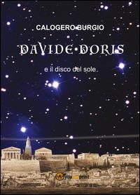 Davide Doris e il disco del sole - Calogero Burgio - Libro Youcanprint 2015 | Libraccio.it