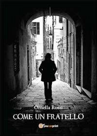 Come un fratello - Ornella Rossi - Libro Youcanprint 2013 | Libraccio.it