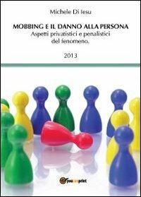 Mobbing e il danno alla persona - Michele Di Iesu - Libro Youcanprint 2013 | Libraccio.it