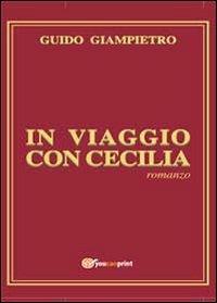 In viaggio con Cecilia - Guido Giampietro - Libro Youcanprint 2013 | Libraccio.it