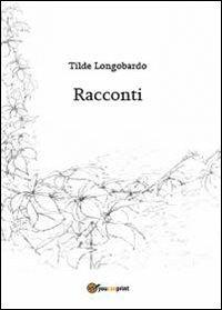 Racconti - Tilde Logobardo - Libro Youcanprint 2013 | Libraccio.it