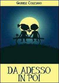 Da adesso in poi - Gabriele Collesano - Libro Youcanprint 2013 | Libraccio.it