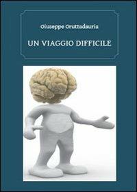 Un viaggio difficile - Giuseppe Gruttadauria - Libro Youcanprint 2013, Narrativa | Libraccio.it