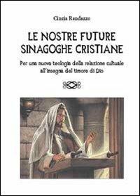 Le nostre future sinagoghe cristiane - Cinzia Randazzo - Libro Youcanprint 2013 | Libraccio.it