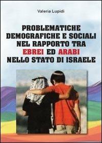 Problematiche demografiche e sociali nel rapporto tra ebrei ed arabi nello stato di Israele - Valeria Lupidi - Libro Youcanprint 2013, Saggistica | Libraccio.it